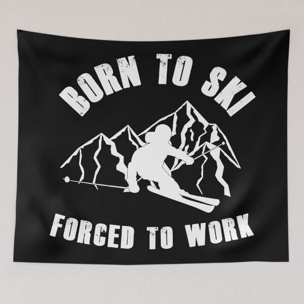 Item preview, Born to Ski Forced to Work Skiing Lover designed and sold by wilsonphotos.