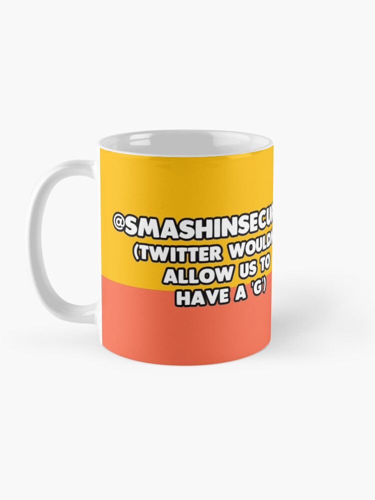 Alternate view of @SMASHINSECURITY - Twitter wouldn't allow us to have a 'G' Mug