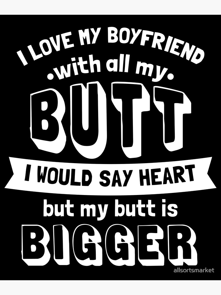 I Love My Boyfriend With All My Butt I Mean Heart Shirt Greeting Card By Allsortsmarket Redbubble