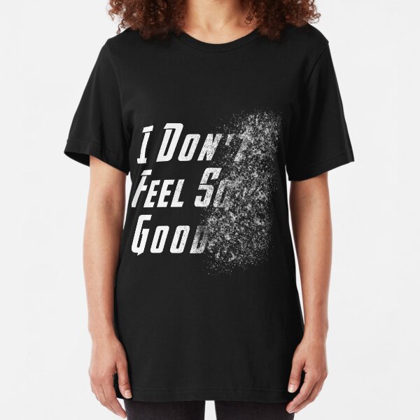 I Don't Feel So Good Slim Fit T-Shirt