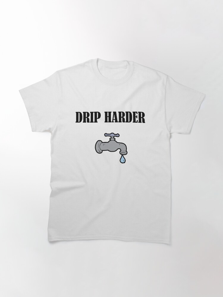 drip harder shirt