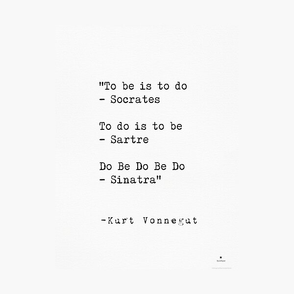 Item preview, "To be is to do - Socrates  To do is to be - Sartre  Do Be Do Be Do - Sinatra"  — Kurt Vonnegut designed and sold by epicpaper quotes.