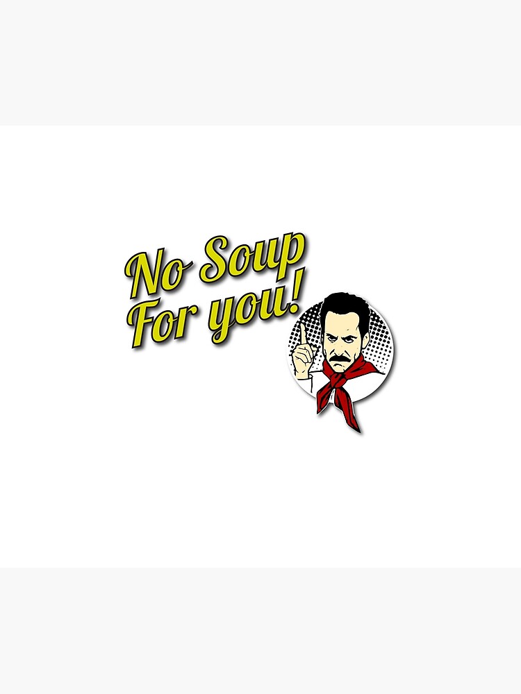 No Soup Come Back For You One Year Original Design For Tshirts