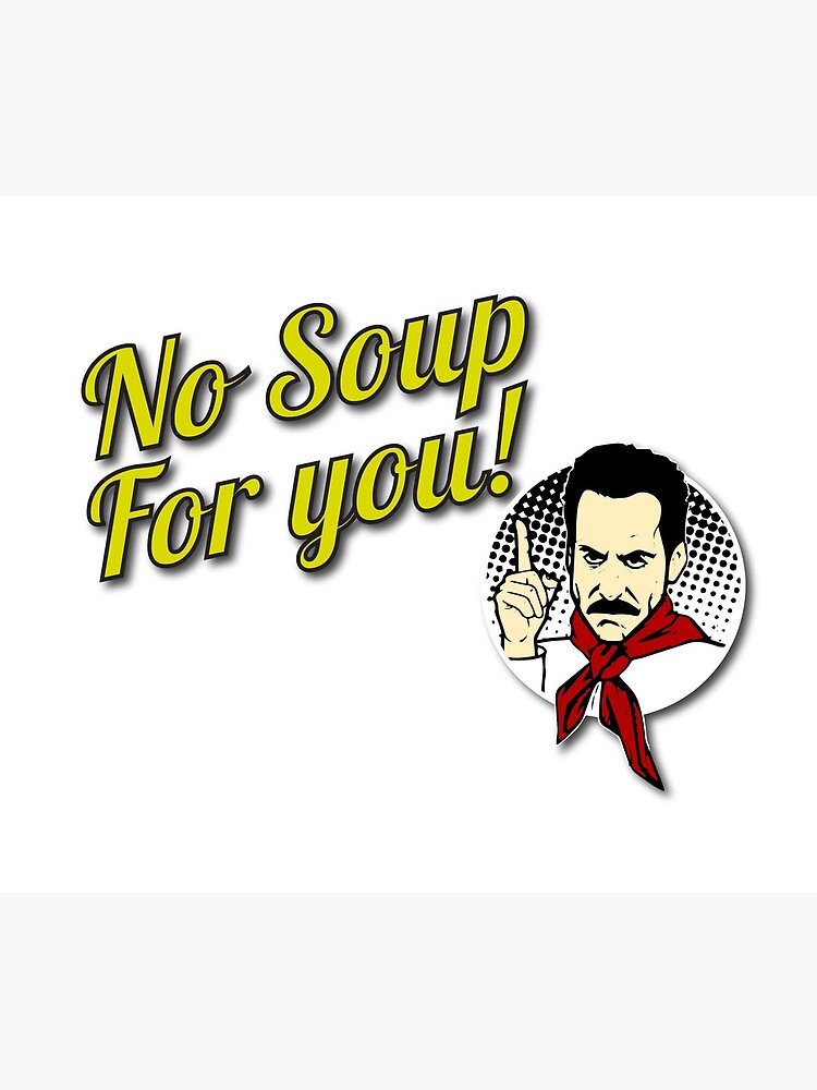 No Soup Come Back For You One Year Original Design For Tshirts