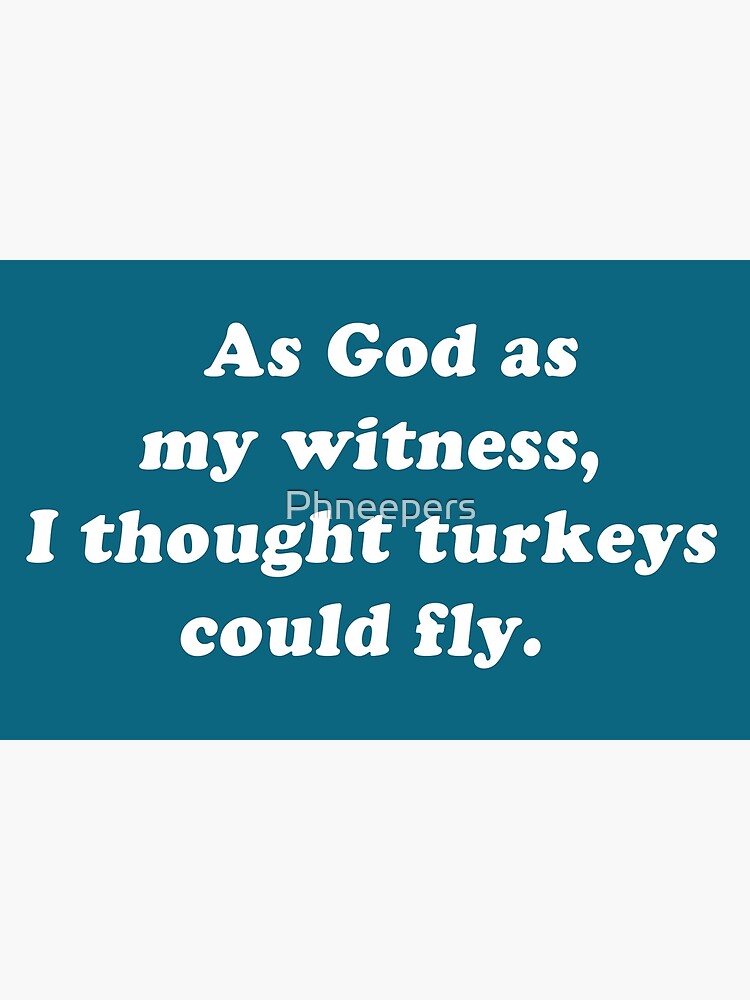 As God As My Witness Turkeys Could Fly "WKRP - As God as my witness, I thought turkeys could fly." Poster for