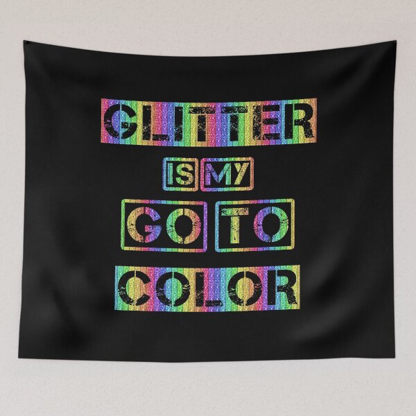 Item preview, GLITTER IS MY GO TO COLOR designed and sold by Iskybibblle.