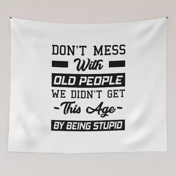 Item preview, Don't Mess With Old People We Didn't Get This Age By Being Stupid designed and sold by T-shirt For You.