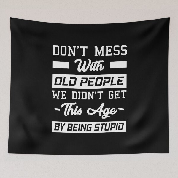 Item preview, Don't Mess With Old People We Didn't Get This Age By Being Stupid designed and sold by T-shirt For You.