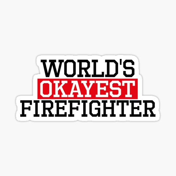 worlds okayest Firefighter, #Firefighter Sticker