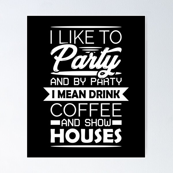 Item preview, Coffee Lovers Quotes T-shirt: I Like To Party And By Party I Mean Drink Coffee And Show Houses designed and sold by T-shirt For You.