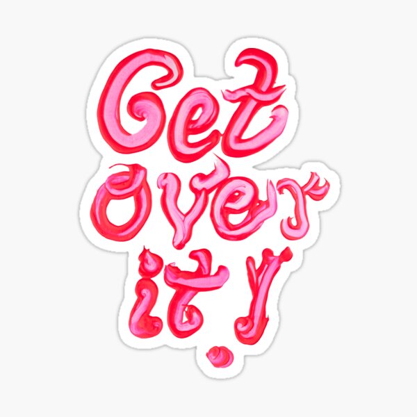 Get over it Sticker