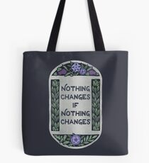 Nothing Changes If Nothing Changes Tote Bag