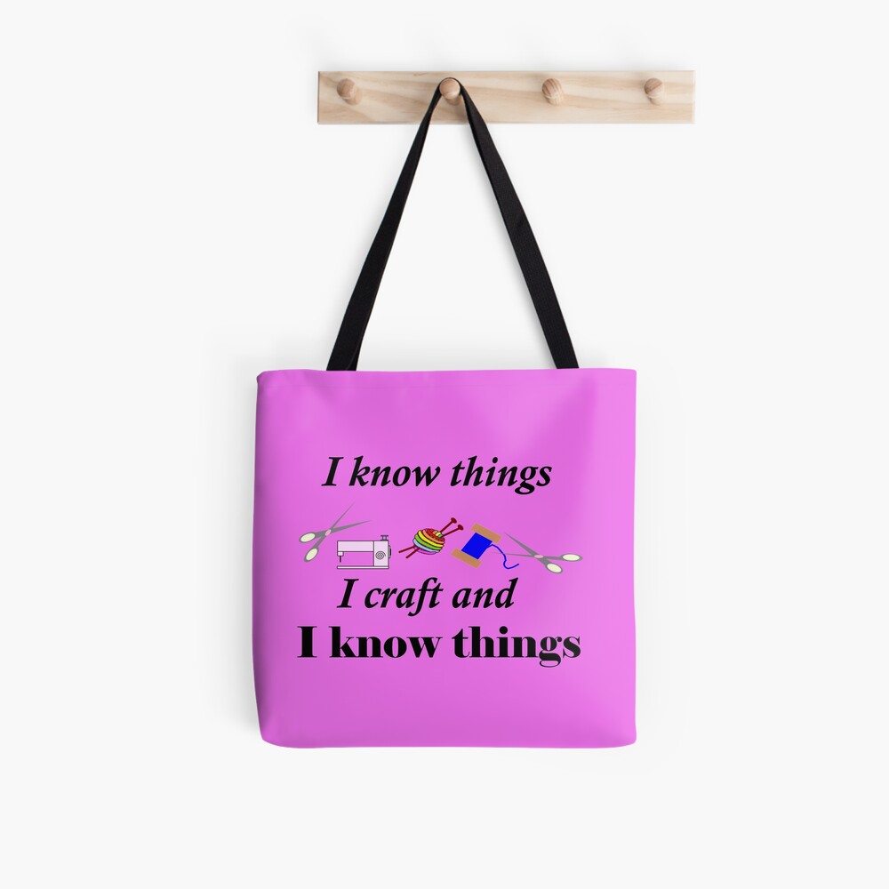 I know things, I craft and I know things Tote Bag