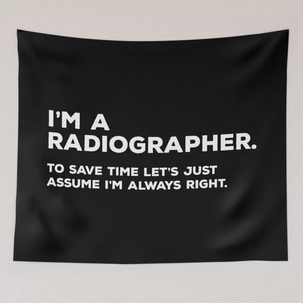 Item preview, I'm A Radiographer, To Save Time Let's Just Assume I'm Always Right designed and sold by teesaurus.