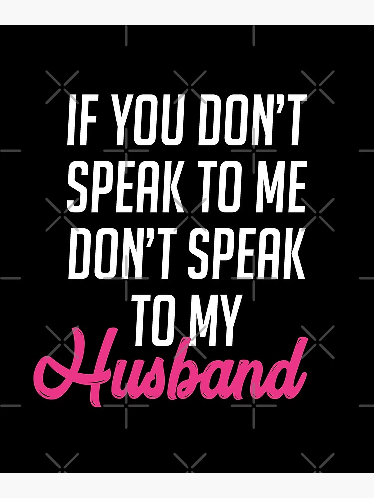 If You Don ' Speak To Me Don't Speak To My Husband Tshirt