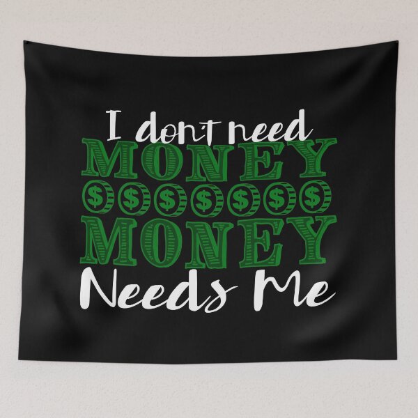 Item preview, MONEY -  I Don't Need Money., Money Needs me designed and sold by design2try.