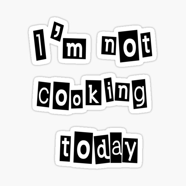 I'm Not Cooking Today - Cook - Chef - Funny Sticker