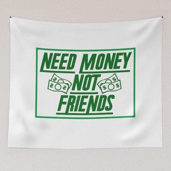 Item preview, MONEY - Need Money, Not Friends designed and sold by design2try.