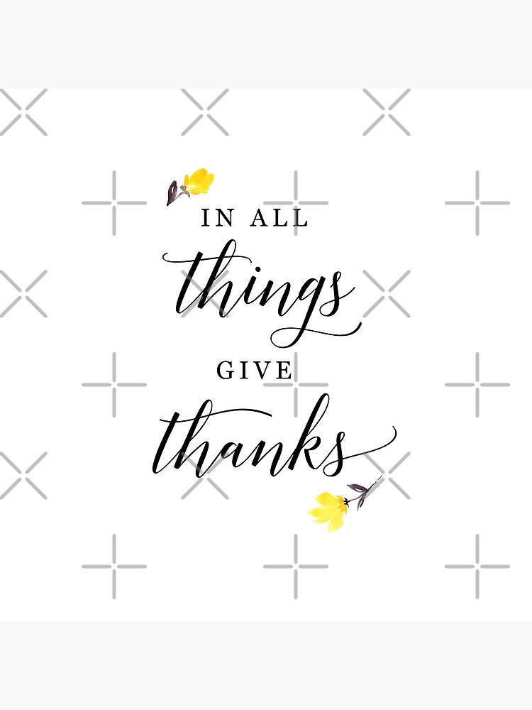 In all things give thanks with small flowers by blursbyai