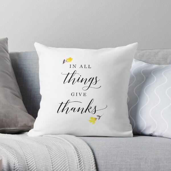 In all things give thanks with small flowers Throw Pillow