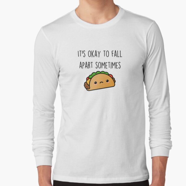 sometimes i fall apart taco shirt