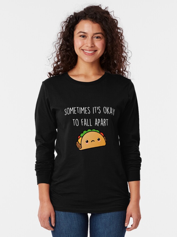 sometimes i fall apart taco shirt