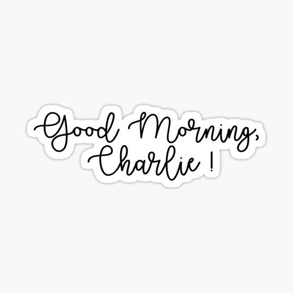 Good Morning, Charlie! Sticker