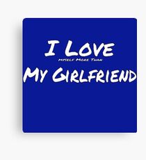 I Love ' Myself More Than' My Girlfriend Canvas Print