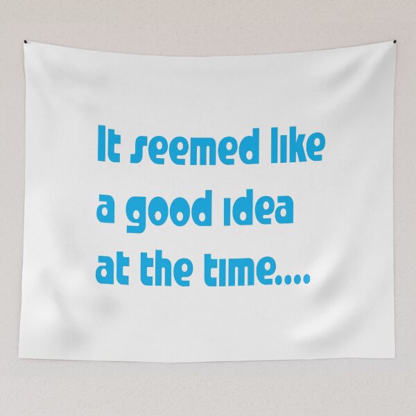 Item preview, It seemed like a good idea at the the time designed and sold by candhdesigns.