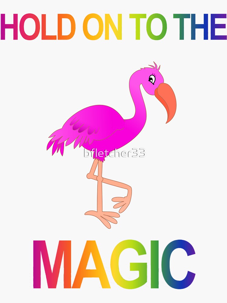 "Pink Flamingo magical fantasy, hold on to the magic" Sticker for Sale