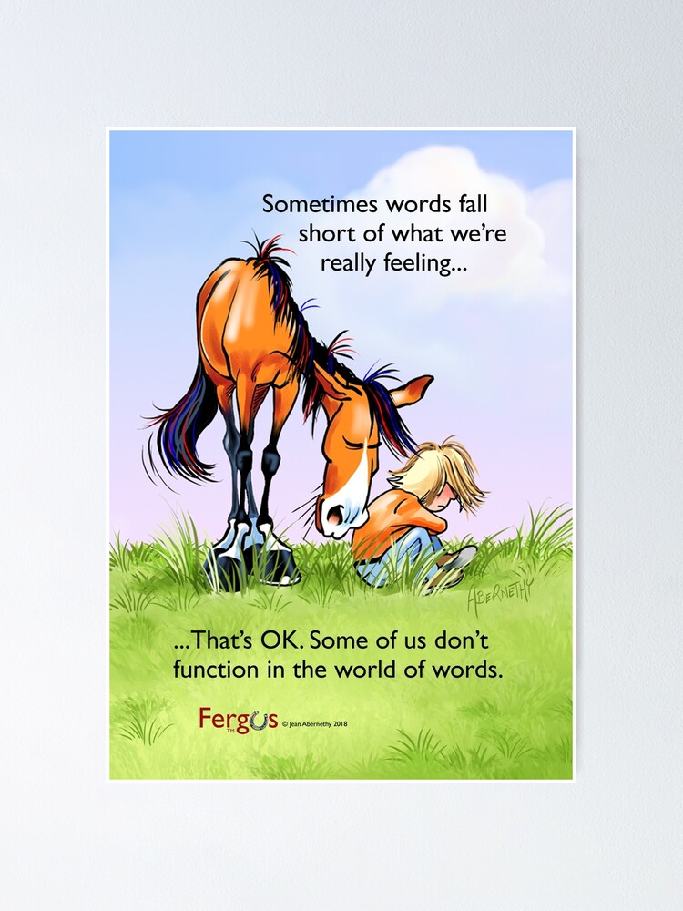 Poster, Fergus the Horse: "Sometimes words fall short..." designed and sold by Jean Abernethy