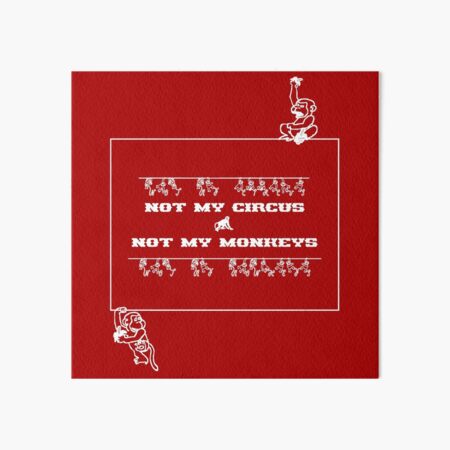 Not My Circus Not My Monkeys Art Board Print