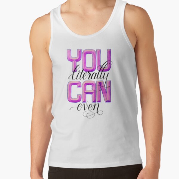You Literally CAN Even! Tank Top