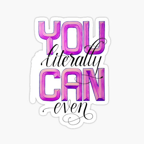 You Literally CAN Even! Sticker