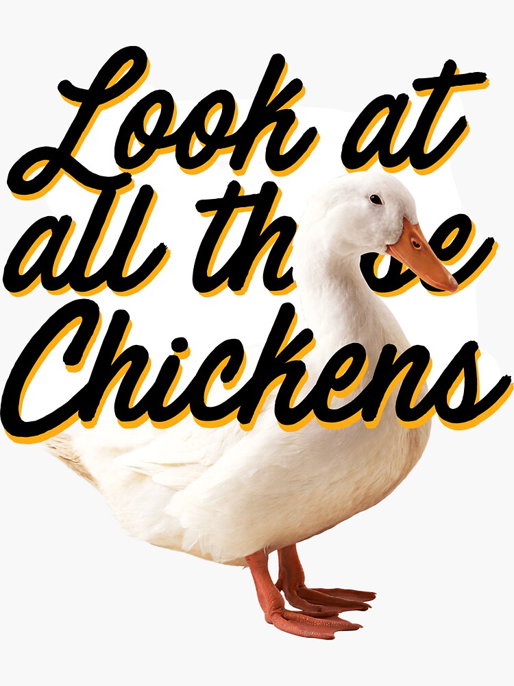 "Look at all those chickens! " Sticker by rosielord Redbubble