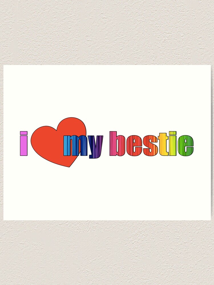 I Love My Bestie Art Print By Deecreations Redbubble