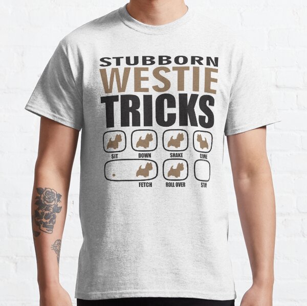 Stubborn Westie Tricks T shirt Perfect Gift For Westie Dog Lovers Classic T-Shirt