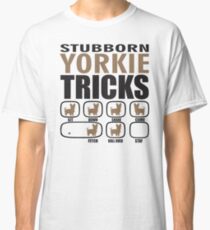Stubborn Yorkshire Terrier Tricks T shirt Perfect Gift For Yorkshire Terrier Dog Lovers Classic T-Shirt