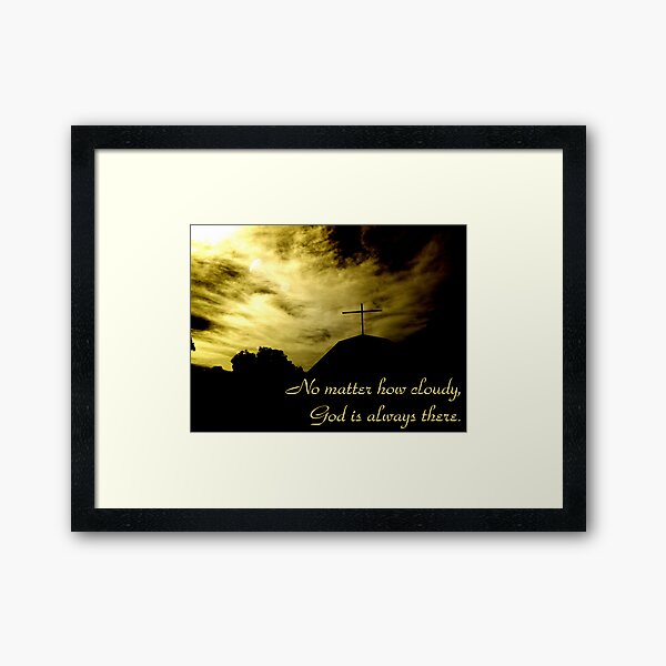 No matter how cloudy, God is always there Framed Art Print