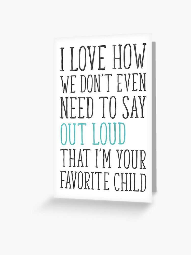 Thumbnail 1 of 2, Greeting Card, Funny Father's Day, Don't Need To Say Out Loud, I'm Your Favorite Child, Dad Birthday designed and sold by TheNC.