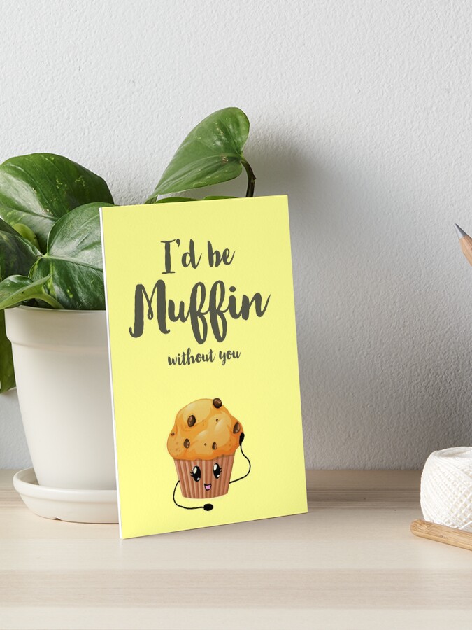 I'd be muffin without you i-d-be-muffin-without-you-art-board-print-for-sale-by-adeking-redbubble