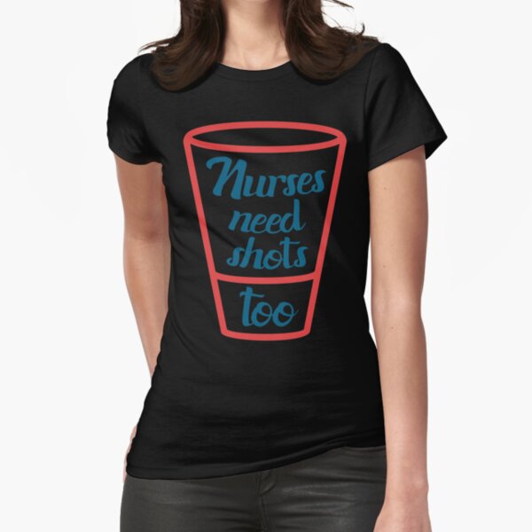 Nurses Need Shots Too T-shirt Fitted T-Shirt