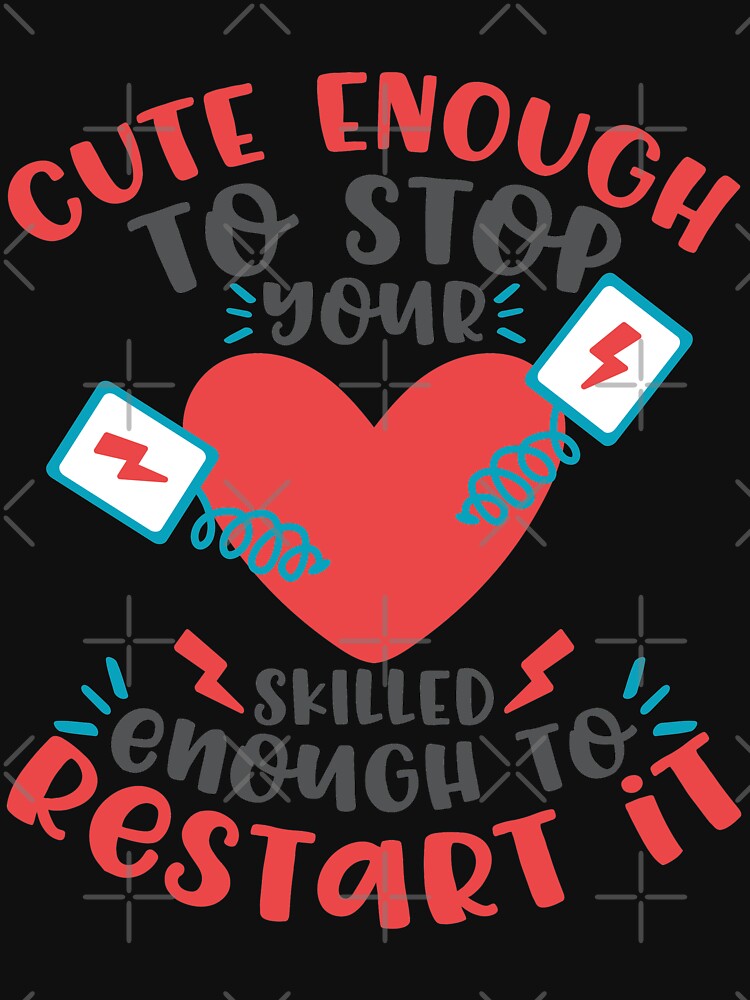 Thumbnail 7 of 7, Essential T-Shirt, Cute Enough To Stop Your Heart. Skilled Enough To Restart It! T-shirt designed and sold by wantneedlove.
