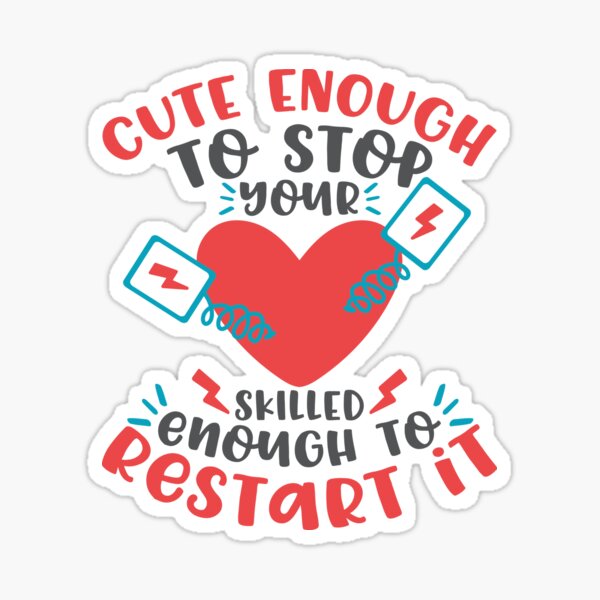 Cute Enough To Stop Your Heart. Skilled Enough To Restart It! T-shirt Sticker