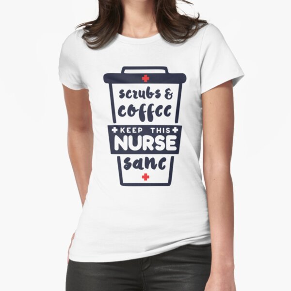 Scrubs And Coffee Keep This Nurse Sane T-shirt Fitted T-Shirt
