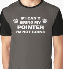 If I Can't Bring my Pointer, I'm Not Going Graphic T-Shirt