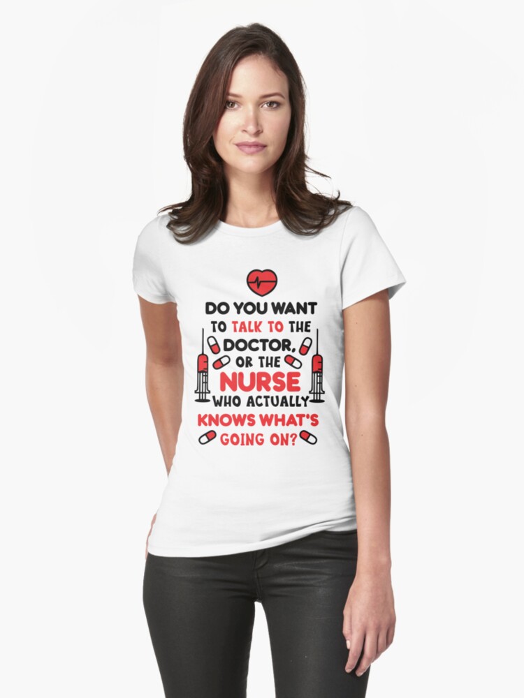 Thumbnail 1 of 3, Fitted T-Shirt, Do You Want To Talk To The Doctor, Or The Nurse Who Actually Knows What's Going On? T-shirt designed and sold by wantneedlove.