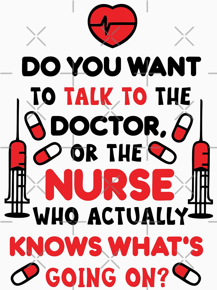 Thumbnail 3 of 3, Fitted T-Shirt, Do You Want To Talk To The Doctor, Or The Nurse Who Actually Knows What's Going On? T-shirt designed and sold by wantneedlove.
