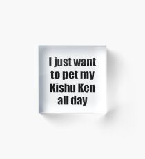 Kishu Ken Dog Lover Mom Dad Funny Gift Idea Acrylic Block