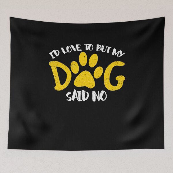 Item preview, I'd Love To But My Dog Said No designed and sold by Kieran Abbott.